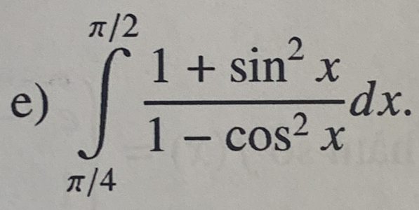 ∈tlimits _(π /4)^(π /2) (1+sin^2x)/1-cos^2x dx.