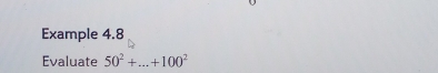 Example 4.8 
Evaluate 50^2+...+100^2