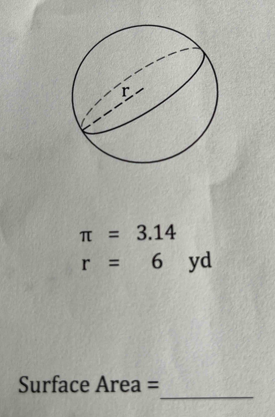 π =3.14
r=6 v yd
_ 
Surface Area =