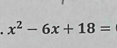 x^2-6x+18=