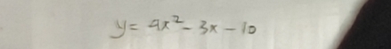 y=4x^2-3x-10