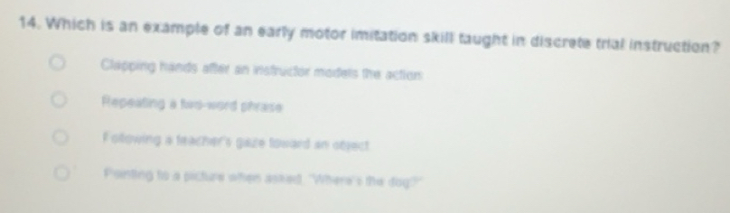 Solved: Which is an example of an early motor imitation skill taught in ...