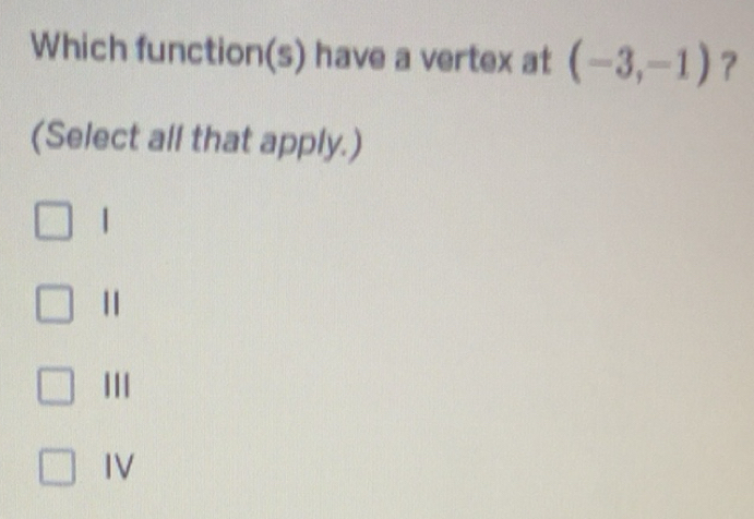 Solved: Which function(s) have a vertex at (-3,-1) (Select all that ...