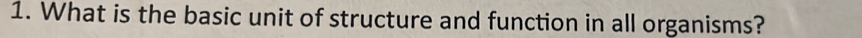 What is the basic unit of structure and function in all organisms?