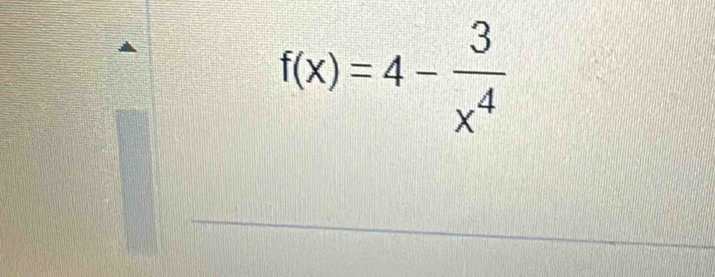 f(x)=4- 3/x^4 