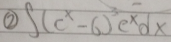 ② ∈t (c^x-6)^3e^(-x)dx