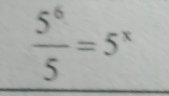  5^6/5 =5^x