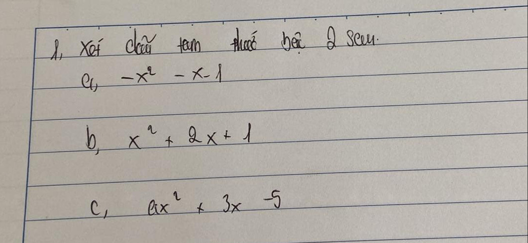 1, xet clai tan that be seou
e -x^2-x-1
b. x^2+2x+1
C, ax^2+3x-5