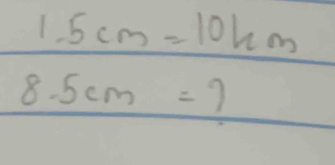 1.5cm=10km
8.5cm=