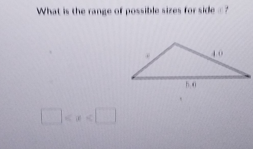 What is the range of possible sizes for side £?
□ ≤slant x