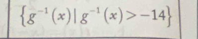  g^(-1)(x)|g^(-1)(x)>-14