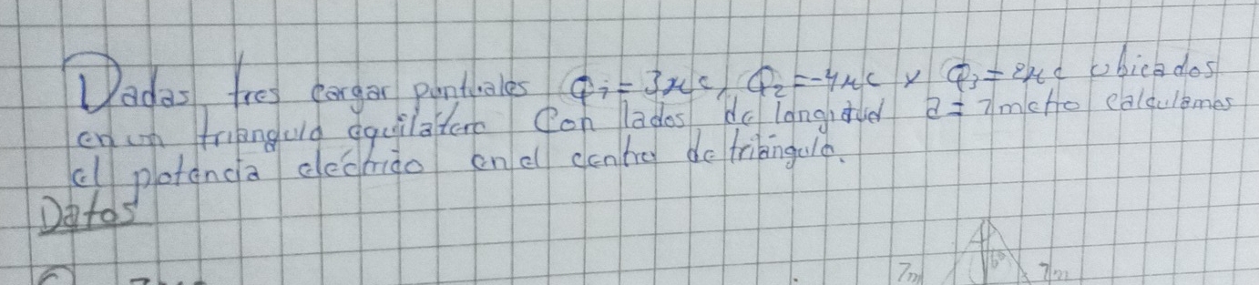 Dadas, tre eorger pantucles Q_7=3xc Q_2=-4mu C y Q_3=2xc ubica dos 
enum frianguld qquilattern (on lades do langnaue z=7m Ho caldulames 
al potanca dechiào on c cenbg do fribng ald. 
Dates 
Tn
6^(th) 70