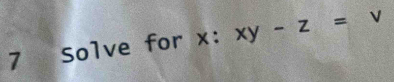 Solve for x : xy-z= 1%  V