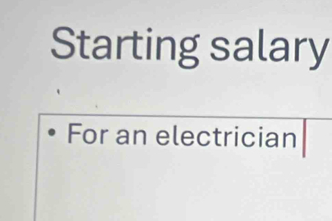 Starting salary 
For an electrician