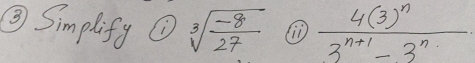 ③ Simplify (i sqrt[3](frac -8)27 frac 4(3)^n3^(n+1)-3^n