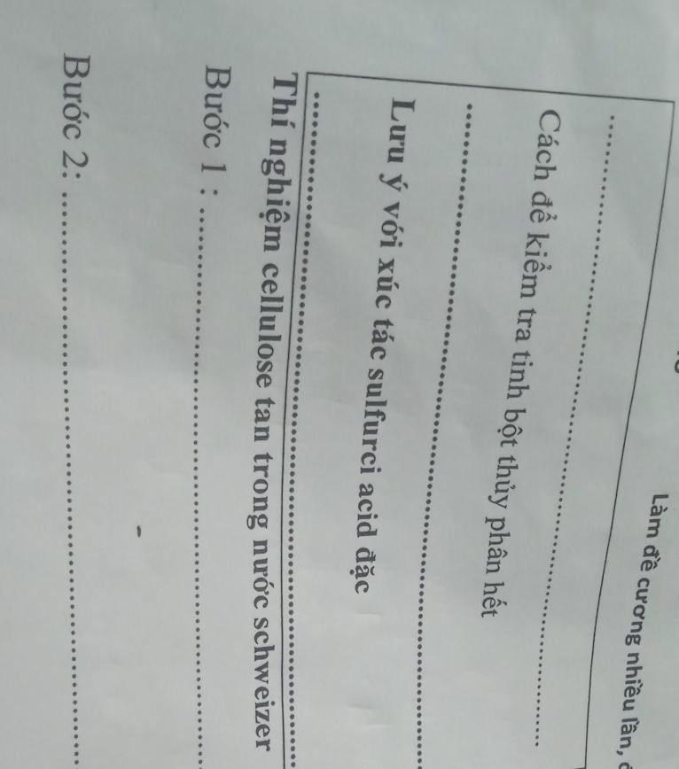 Làm đề cương nhiều lần, ở 
_ 
Cách để kiểm tra tinh bột thủy phân hết 
Lưu ý với xúc tác sulfurci acid đặc 
Thí nghiệm cellulose tan trong nước schweizer 
Bước 1 :_ 
Bước 2:_