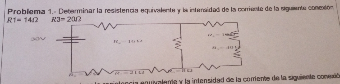 Problema 1.- Determinar la resistencia equivalente y la intensidad de la corriente de la siguiente conexión
encia equivalente y la intensidad de la cornte de la siguiente conexió