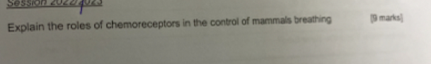 Sessión 2022 4023 
Explain the roles of chemoreceptors in the control of mammals breathing (9 marks]