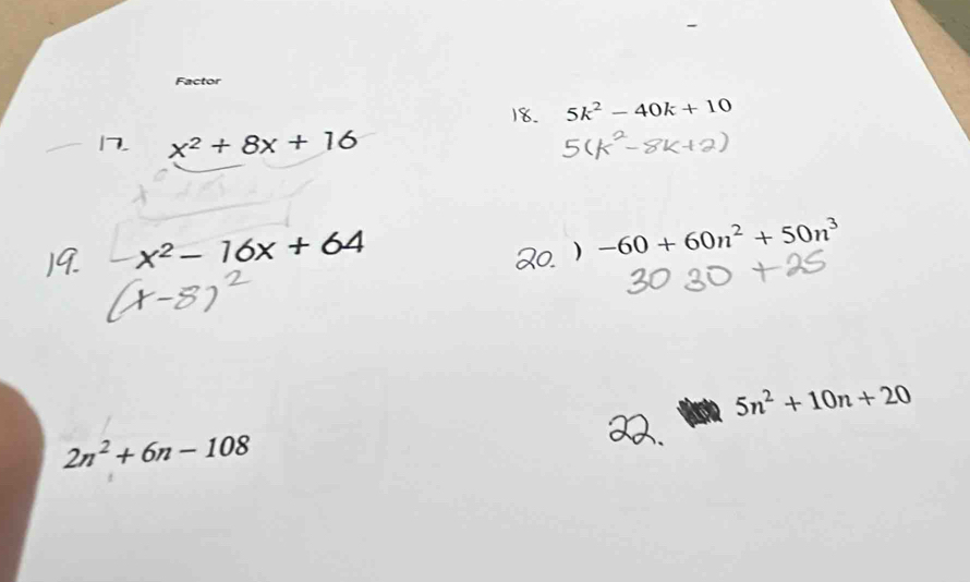 Factor 
18. 5k^2-40k+10
17 x^2+8x+16
x^2-16x+64
) -60+60n^2+50n^3
5n^2+10n+20
2n^2+6n-108