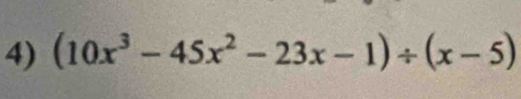 (10x^3-45x^2-23x-1)/ (x-5)