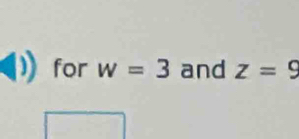 for w=3 and z=9