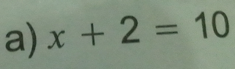 x+2=10