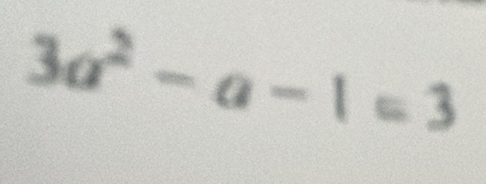 3a^2-a-1=3