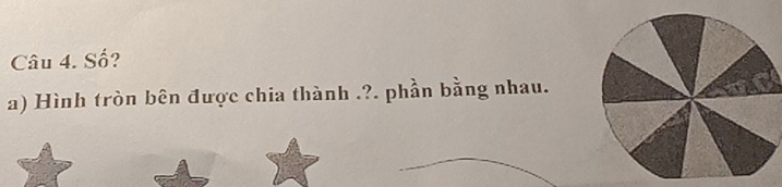 Số? 
a) Hình tròn bên được chia thành .?. phần bằng nhau.