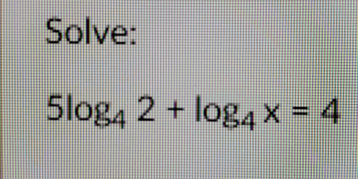 Solve:
5log _42+log _4x=4