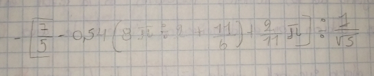 -[ 7/5 -0.54(8π / 2+ 11/6 )+ 2/11 π ]/  1/sqrt(5) 