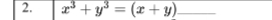 x^3+y^3=(x+y) _