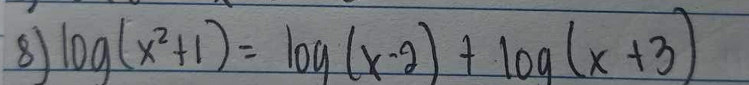 8 log (x^2+1)=log (x-2)+log (x+3)