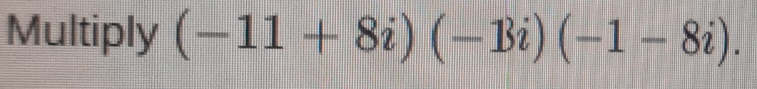 Multiply (-11+8i)(-13i)(-1-8i).