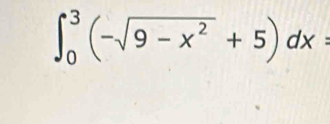 ∈t _0^(3(-sqrt(9-x^2))+5)dx=