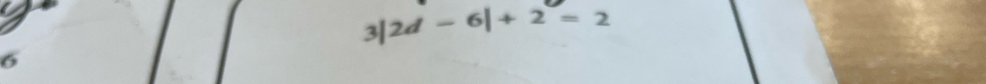 3| 2d-6|+2=2
6