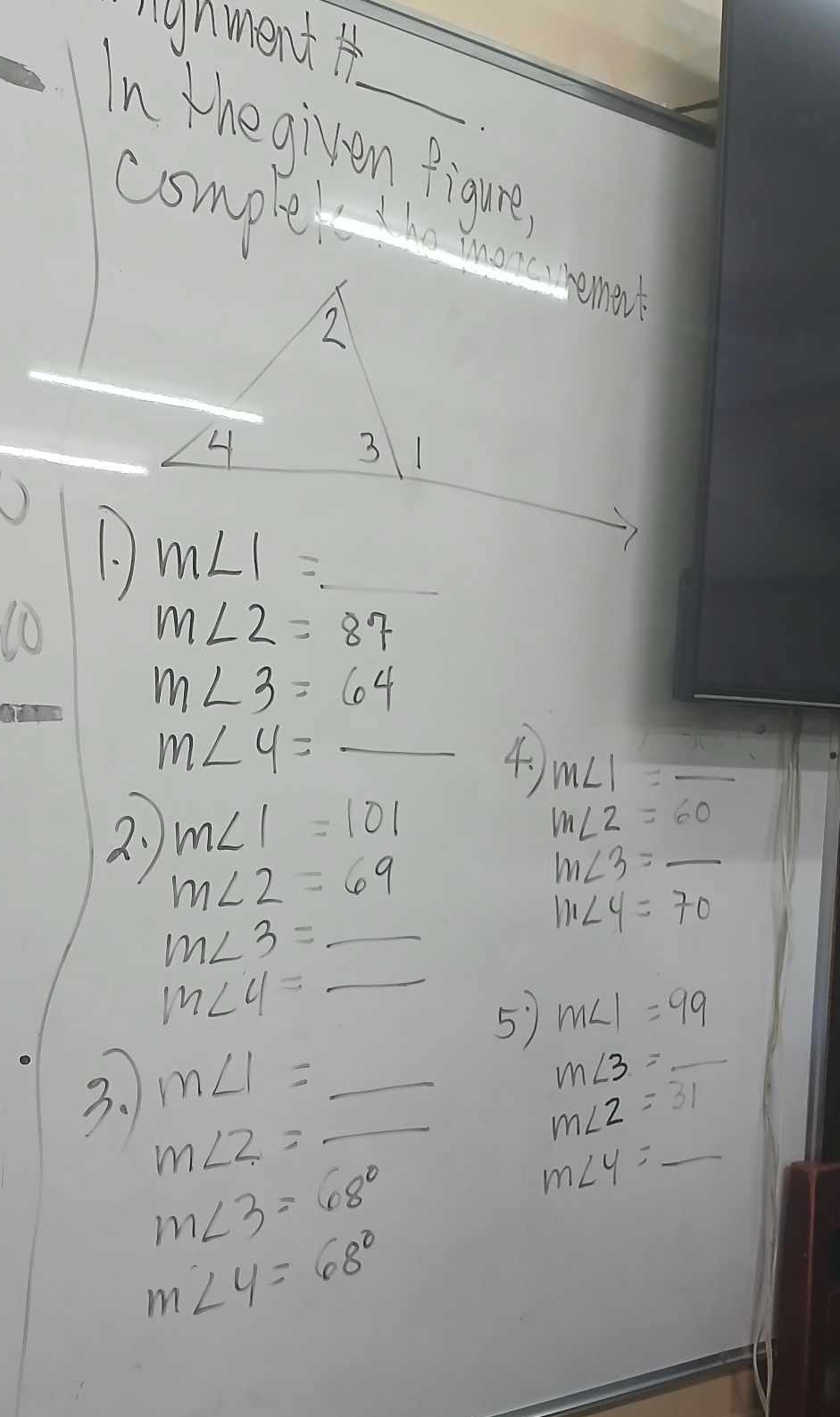 ngnment
In the gilren figure
cismplete the tae pemi
) . _ _ _ _  _
(0
m∠ 2=87
m∠ 3=64
_ m∠ 4=
4、 m∠ 1=_ 
m∠ 1=101
m∠ 2=60
2 m∠ 2=69
m∠ 3=_  _
111∠ 4=70
m∠ 3= _
m∠ 4= _
5) m∠ 1=99
3. m∠ 1= __
m∠ 3= _  _
m∠ 2=31
m∠ 2=
m∠ 3=68°
_ m∠ y=_ 
m∠ 4=68°