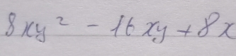 8xy^2-16xy+8x