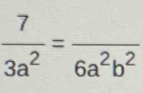  7/3a^2 =frac 6a^2b^2