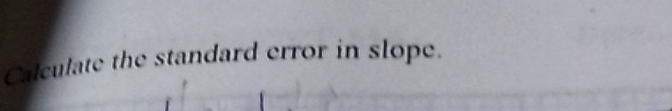 Calculate the standard error in slope.