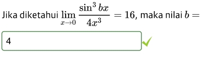 Jika diketahui limlimits _xto 0 sin^3bx/4x^3 =16 , maka nilai b=
4