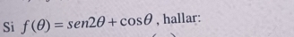 Si f(θ )=sen 2θ +cos θ , hallar: