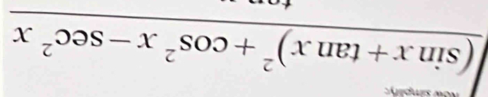 Now simplify:
frac (sin x+tan x)^2+cos^2x-sec^2x