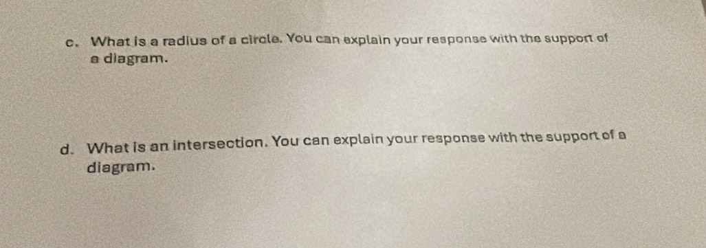 What is a radius of a circle. You can explain your response with the support of 
a diagram. 
d. What is an intersection. You can explain your response with the support of a 
diagram.