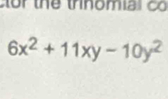 or thể trinomial có
6x^2+11xy-10y^2