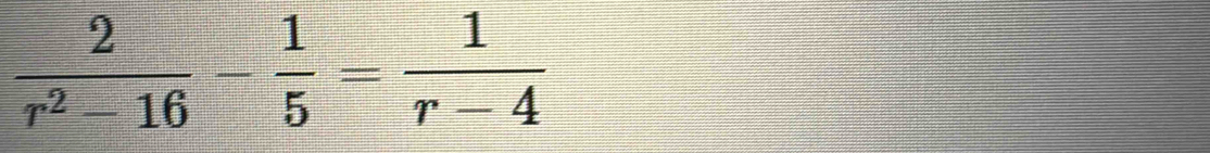  2/r^2-16 - 1/5 = 1/r-4 