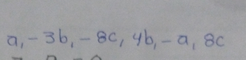 a, -3b, -8C, 4b, -a, 8C