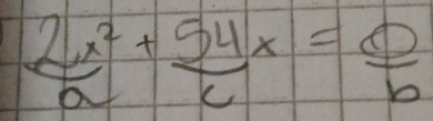  2x^2/a + 54x/c = 0/b 