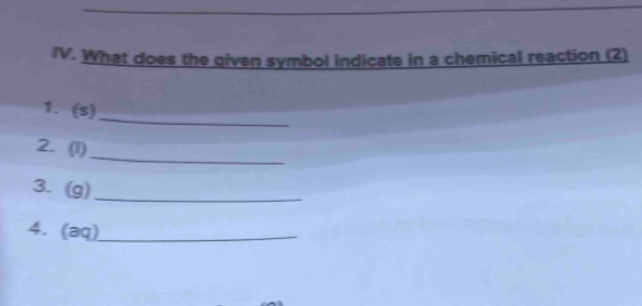 What does the given symbol indicate in a chemical reaction (2) 
_ 
1. (s) 
_ 
2. (1) 
3. (g) _ 
4. (aq) _