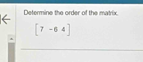 Determine the order of the matrix. 
←
[7-64]