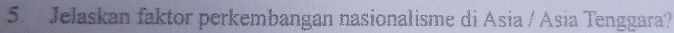 Jelaskan faktor perkembangan nasionalisme di Asia / Asia Tenggara?